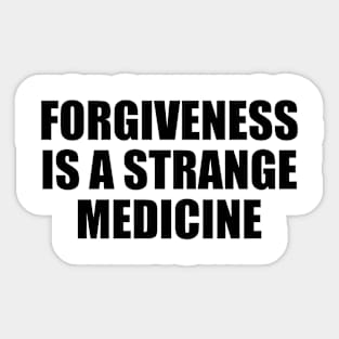 Forgiveness is a strange medicine Sticker